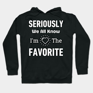 Seriously We All Know I'M The Favorite Hoodie